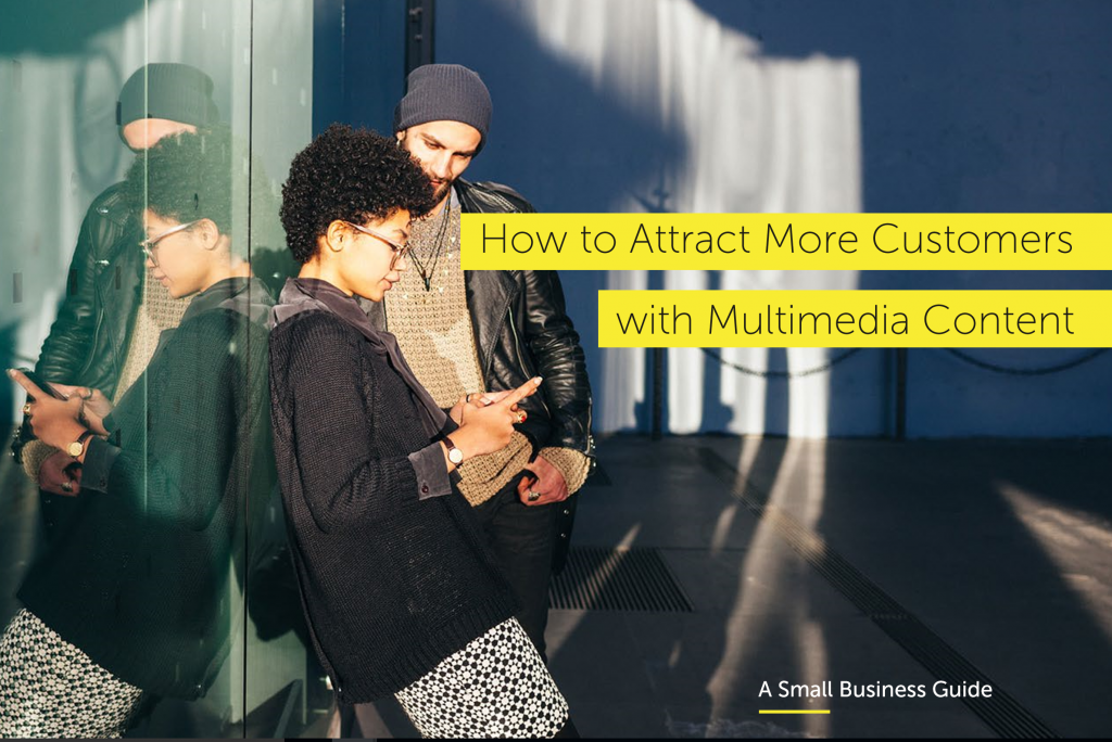 How to Attract More Customers with Multimedia Content: A Small Business Guide