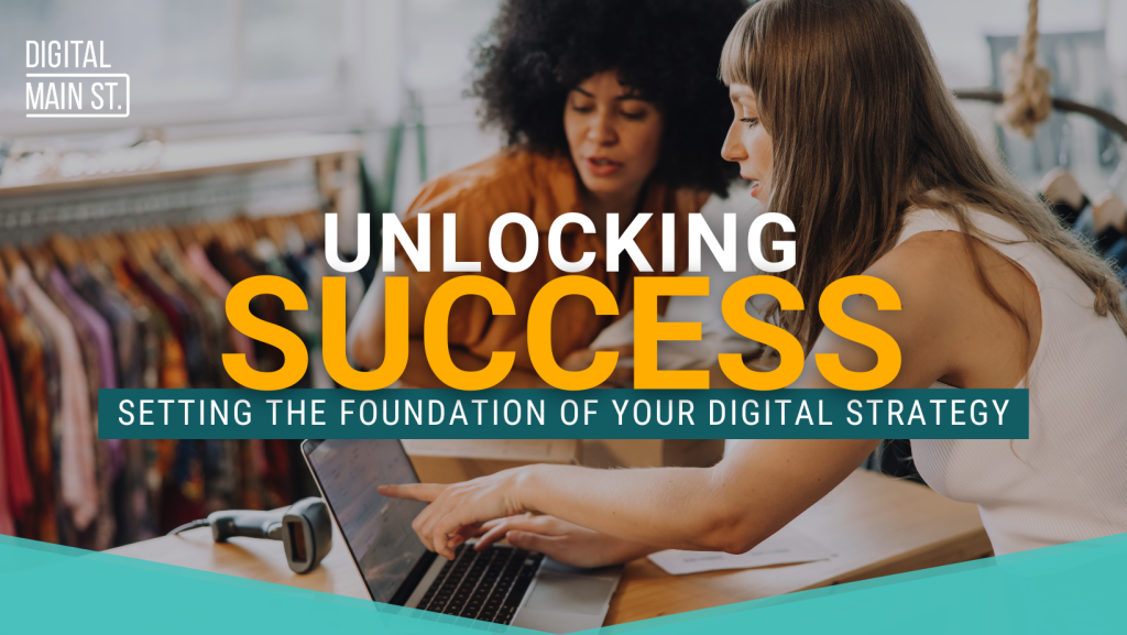 Unlocking Success: Setting the Foundation of Your Digital Strategy